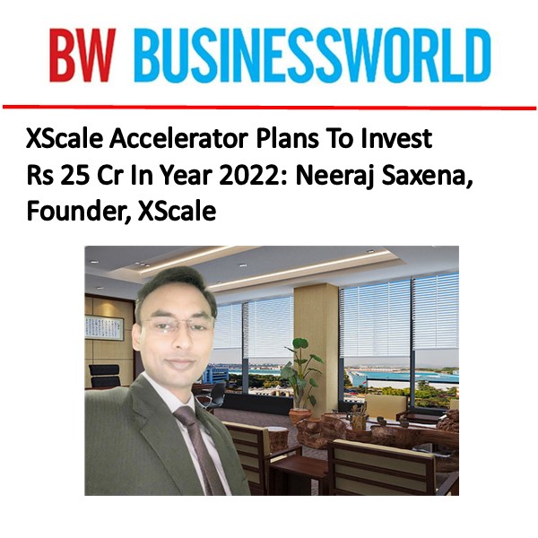 https://bwdisrupt.businessworld.in/article/XScale-Accelerator-Plans-To-Invest-Rs-25-Cr-In-Year-2022-Neeraj-Saxena-Founder-XScale/16-11-2021-412135/